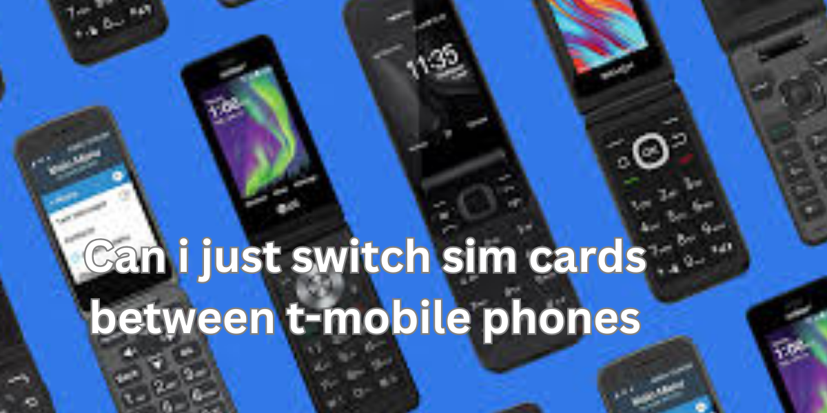 can i just switch sim cards between t-mobile phones