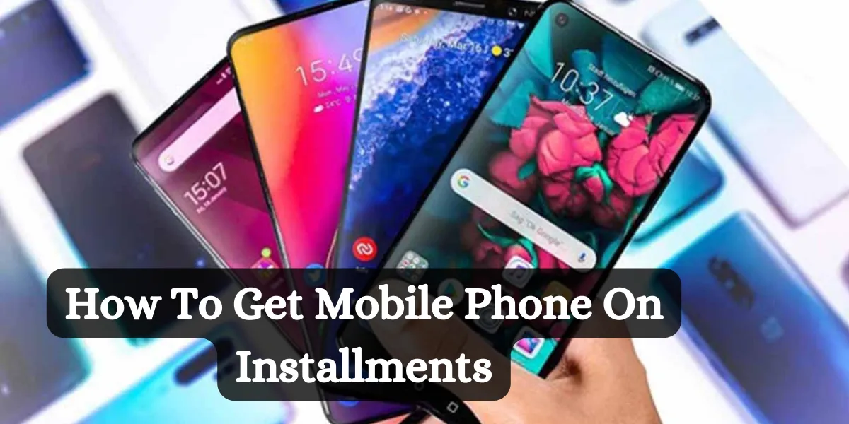 how to get mobile phone on installments1