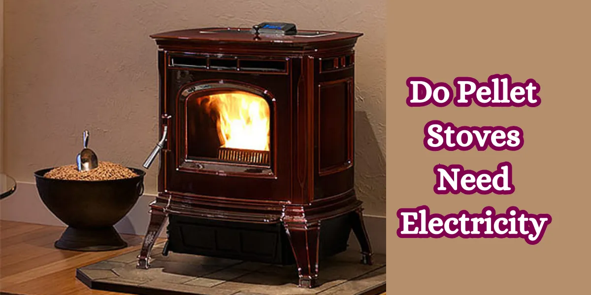 Do Pellet Stoves Need Electricity